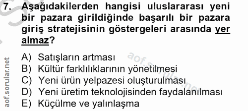 7. soru: T. Aşağıdakilerden hangisi uluslararası yeni bir pazara girildiğinde başarılı bir pazara giriş stratejisinin gösterge…