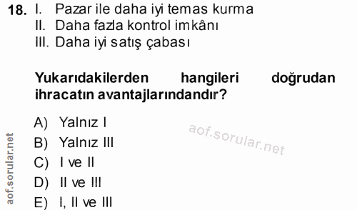 18. soru: 1. Pazar ile daha iyi temas kurma II. Daha fazla kontrol imkânı IlI. Daha iyi satış çabası Yukarıdakilerden hangileri…