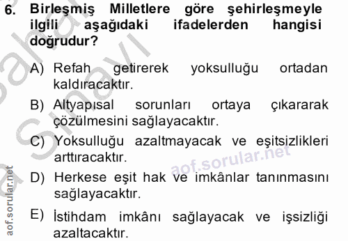 6. soru: Birleşmiş Milletlere göre şehirleşmeyle ilgili *aşağıdaki ifadelerden hangisi doğrudur? A) Refah getirerek yoksulluğu…