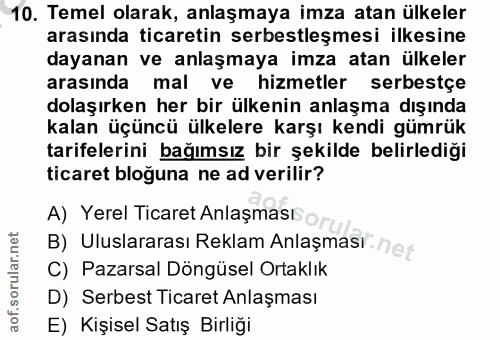 10. soru: Temel olarak, anlaşmaya imza atan ülkeler arasında ticaretin serbestleşmesi ilkesine dayanan ve anlaşmaya imza atan ü…