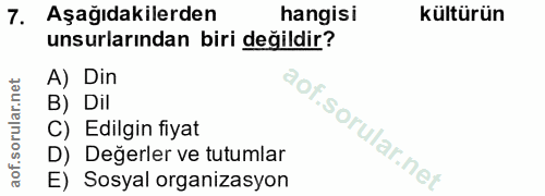 7. soru: Aşağıdakilerden hangisi kültürün unsurlarından biri değildir? A) Din B) Dil C) Edilgin fiyat D) Degerler ve tutumlar…