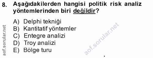 8. soru: Aşağıdakilerden hangisi politik risk analiz yöntemlerinden biri değildir? A) Delphi tekniği B) Kantitatif yöntemler C…