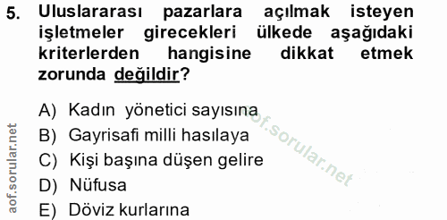 5. soru: Uluslararası pazarlara açılmak isteyen işletmeler girecekleri ülkede aşağıdaki kriterlerden hangisine dikkat etmek zo…
