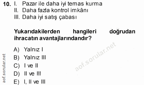 10. soru: I. Pazar ile daha iyi temas kurma II. Daha fazla kontrol imkânı III. Daha iyi satış çabası Yukarıdakilerden hangileri…