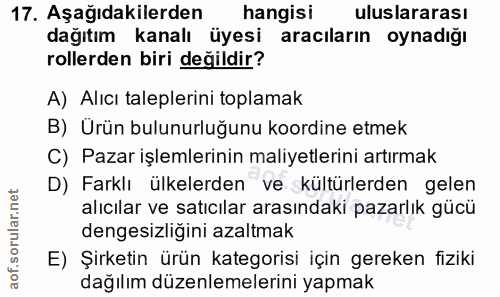 17. soru: Aşağıdakilerden hangisi uluslararası dağıtım kanalı üyesi aracıların oynadığı rollerden biri değildir? A) Alıcı talep…