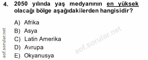 4. soru: 2050 yılında yaş medyanının en yüksek olacağı bölge aşağıdakilerden hangisidir? A) Afrika B) Asya C) Latin Amerika D)…