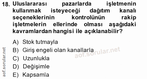18. soru: Uluslararası pazarlarda işletmenin kullanmak isteyeceği dağıtım kanalı seçeneklerinin kontrolünün rakip işletmelerin…