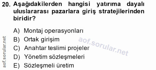 20. soru: Aşağıdakilerden hangisi yatırıma dayalı uluslararası pazarlara giriş stratejilerinden biridir? A) Montaj operasyonlar…