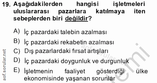 19. soru: Aşağıdakilerden hangisi işletmeleri uluslararası pazarlara katılmaya iten sebeplerden biri değildir? A) İç pazardaki…