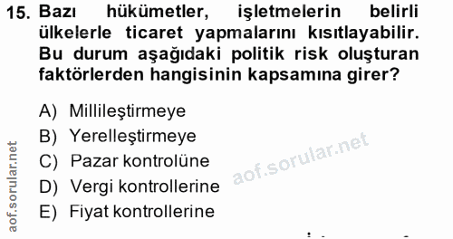 15. soru: Bazı hükümetler, işletmelerin belirli ülkelerle ticaret yapmalarını kısıtlayabilir. Bu durum aşağıdaki politik risk o…