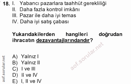 18. soru: 1. Yabancı pazarlara taahhüt gerekliliği II. Daha fazla kontrol imkânı III. Pazar ile daha iyi temas IV. Daha iyi sat…