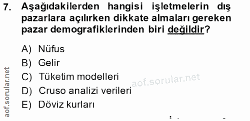 7. soru: Aşağıdakilerden hangisi işletmelerin dış pazarlara açılırken dikkate almaları gereken pazar demografiklerinden biri d…