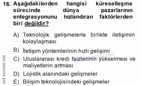 16. soru: Aşağıdakilerden hangisi küreselleşme sürecinde dünya pazarlarının entegrasyonunu hızlandıran faktörlerden biri değild…