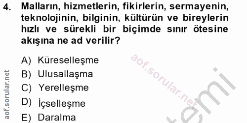 4. soru: Malların, hizmetlerin, fikirlerin, sermayenin, teknolojinin, bilginin, kültürün ve bireylerin hızlı ve sürekli bir bi…