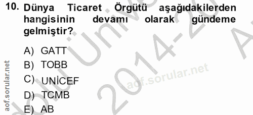 10. soru: Dünya Ticaret , Örgütü aşağıdakilerden hangisinin devami olarak gündeme gelmiştir? A) GATT B) TOBB C) UNİCEF D) TCMB…
