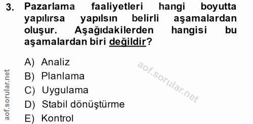3. soru: Pazarlama faaliyetleri hangi boyutta yapılırsa yapılsın belirli aşamalardan oluşur. Aşağıdakilerden hangisi bu aşamal…
