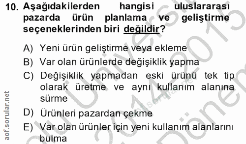 10. soru: Aşağıdakilerden hangisi uluslararası pazarda ürün planlama ve geliştirme seçeneklerinden biri değildir? A) Yeni ürün…