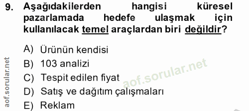 9. soru: Aşağıdakilerden hangisi küresel pazarlamada hedefe ulaşmak için kullanılacak temel araçlardan biri değildir? A) Ürünü…