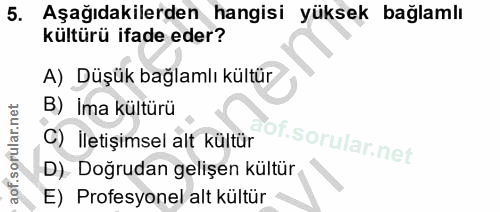 5. soru: Aşağıdakilerden hangisi yüksek bağlamlı kültürü ifade eder? A) Düşük bağlamlı kültür B) ima kültürü C) İletişimsel al…