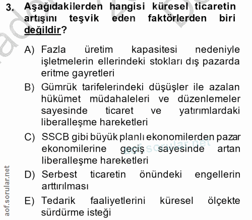 3. soru: Aşağıdakilerden hangisi küresel ticaretin artışını teşvik eden faktörlerden biri değildir? A) Fazla üretim kapasitesi…