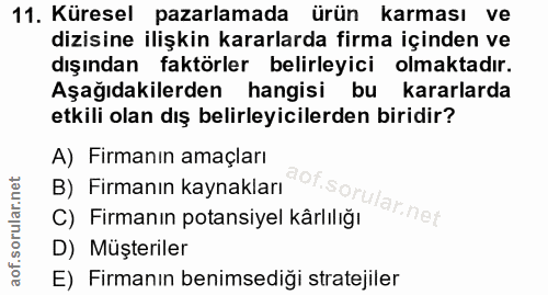 11. soru: Küresel pazarlamada ürün karması ve dizisine ilişkin kararlarda firma içinden ve dışından faktörler belirleyici olmak…