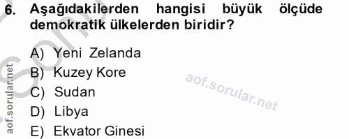 6. soru: Aşağıdakilerden hangisi büyük ölçüde demokratik ülkelerden biridir? A) Yeni Zelanda B) Kuzey Kore C) Sudan D) Libya E…