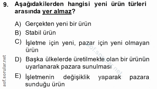 9. soru: Aşağıdakilerden hangisi yeni ürün türleri arasında yer almaz? A) Gerçekten yeni bir ürün B) Stabil ürün C) İşletme iç…