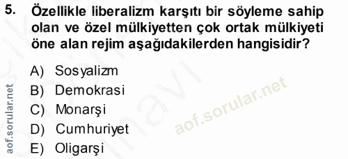 5. soru: Özellikle liberalizm karşıtı bir söyleme sahip olan ve özel mülkiyetten çok ortak mülkiyeti öne alan rejim aşağıdakil…