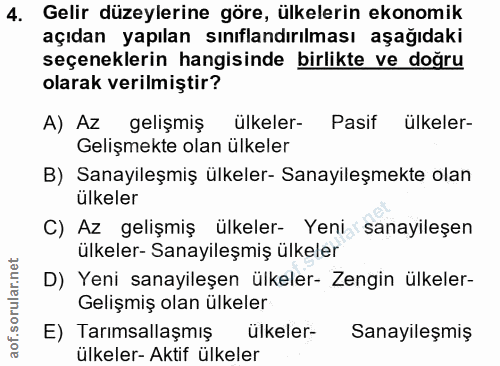 4. soru: Gelir düzeylerine göre, ülkelerin ekonomik açıdan yapılan sınıflandırılması aşağıdaki seçeneklerin hangisinde birlikt…