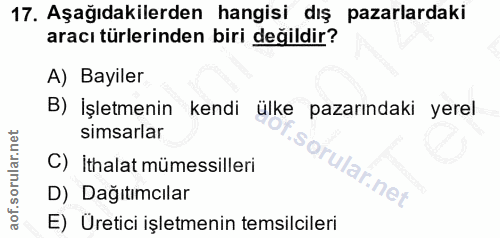 17. soru: Aşağıdakilerden hangisi dış pazarlardaki aracı türlerinden biri değildir? A) Bayiler B) İşletmenin kendi ülke pazarın…