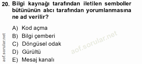 20. soru: Bilgi kaynağı tarafından iletilen semboller bütününün alıcı tarafından yorumlanmasına ne ad verilir? A) Kod açma B) B…