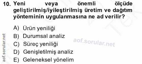 10. soru: Yeni veya önemli ölçüde geliştirilmiş/iyileştirilmiş üretim ve dağıtım yönteminin uygulanmasına ne ad verilir? A) Ürü…