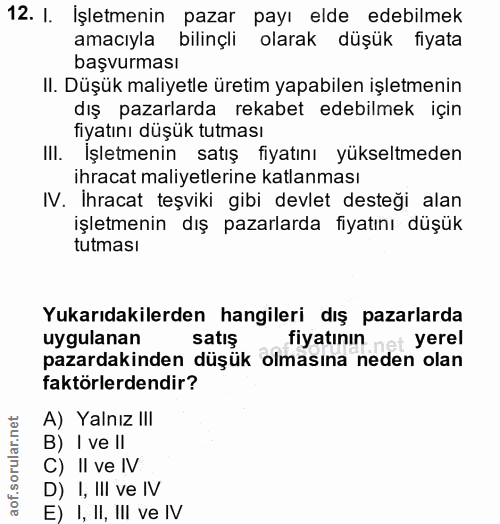 12. soru: I. İşletmenin pazar payı elde edebilmek amaciyla bilinçli olarak düşük fiyata başvurması II. Düşük maliyetle üretim y…