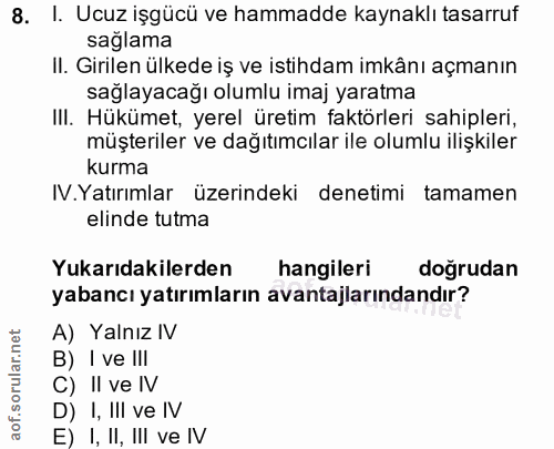 8. soru: I. Ucuz işgücü ve hammadde kaynaklı tasarruf sağlama Il. Girilen ülkede iş ve istihdam imkânı açmanın saglayacağı olu…