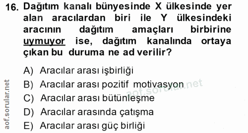 16. soru: Dağıtım kanalı bünyesinde X ülkesinde yer alan aracılardan biri ile Y ülkesindeki aracının dağıtım amaçları birbirine…
