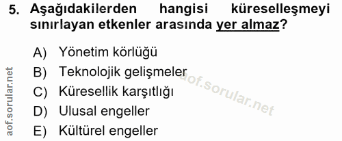 5. soru: Aşağıdakilerden hangisi küreselleşmeyi sınırlayan etkenler arasında yer almaz? A) Yönetim körlüğü B) Teknolojik geliş…