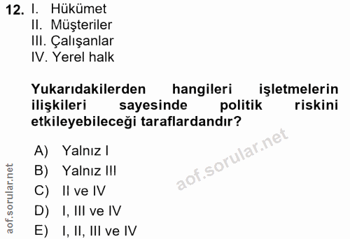 12. soru: 1. Hükümet II. Müşteriler IlI. Çalışanlar IV. Yerel halk Yukarıdakilerden hangileri işletmelerin ilişkileri sayesinde…
