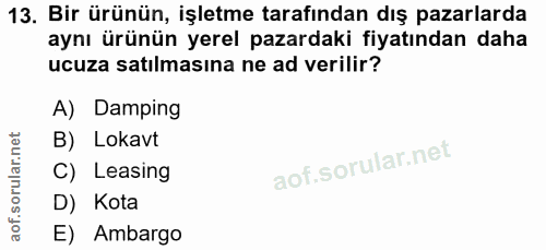 13. soru: Bir ürünün, işletme tarafından dış pazarlarda aynı ürünün yerel pazardaki fiyatından daha ucuza satılmasına ne ad ver…