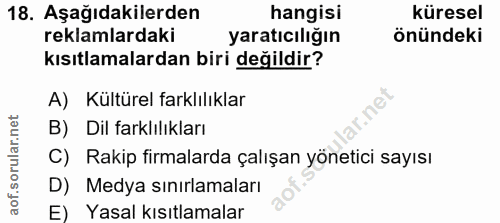 18. soru: Aşağıdakilerden hangisi küresel reklamlardaki yaratıcılığın önündeki kısıtlamalardan biri değildir? A) Kültürel farkl…