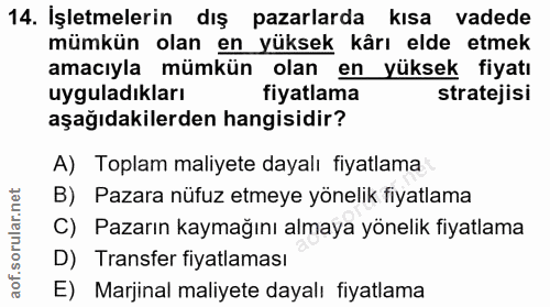 14. soru: İşletmelerin dış pazarlarda kısa vadede mümkün olan en yüksek kârı elde etmek amacıyla mümkün olan en yüksek fiyatı u…