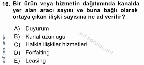 16. soru: Bir ürün veya hizmetin dağıtımında kanalda yer alan aracı sayısı ve buna bağlı olarak ortaya çıkan ilişki sayısına ne…