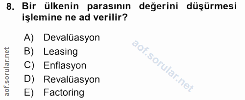8. soru: Bir ülkenin parasının değerini düşürmesi işlemine ne ad verilir? A) Devalüasyon B) Leasing C) Enflasyon D) Revalüasyo…