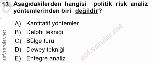 13. soru: Aşağıdakilerden hangisi politik risk analiz yöntemlerinden biri değildir? A) Kantitatif yöntemler B) Delphi tekniği C…
