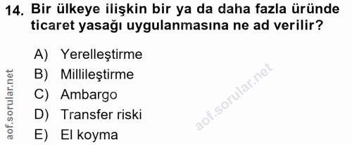 14. soru: Bir ülkeye ilişkin bir ya da daha fazla üründe ticaret yasağı uygulanmasına ne ad verilir? A) Yerelleştirme corillar…