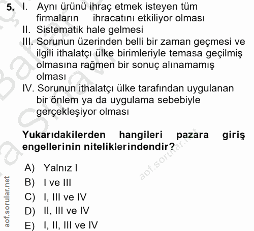 5. soru: 1. Aynı ürünü ihraç etmek isteyen tüm firmaların ihracatini etkiliyor olması II. Sistematik hale gelmesi IlI. Sorunun…
