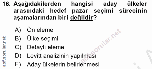 16. soru: Aşağıdakilerden hangisi aday ülkeler arasındaki hedef pazar seçimi sürecinin aşamalarından biri değildir? A) Ön eleme…