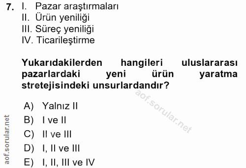 7. soru: I. Pazar araştırmaları II. Urün yeniliği III. Süreç yeniliği IV. Ticarileştirme Yukarıdakilerden hangileri uluslarara…