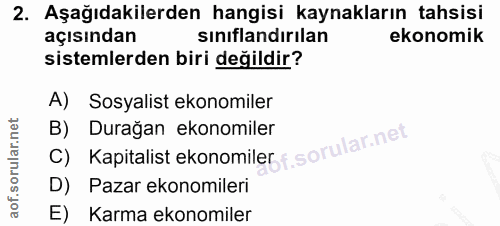2. soru: Aşağıdakilerden hangisi kaynakların tahsisi açısından sınıflandırılan ekonomik sistemlerden biri değildir? A) Sosyali…