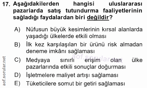 17. soru: Aşağıdakilerden hangisi uluslararası pazarlarda satış tutundurma faaliyetlerinin sağladığı faydalardan biri değildir?…