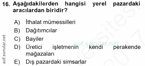16. soru: Aşağıdakilerden hangisi yerel pazardaki aracılardan biridir? A) Ithalat mümessilleri B) Dağıtımcılar C) Bayiler D) Ur…